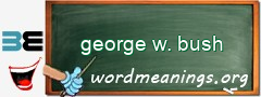 WordMeaning blackboard for george w. bush